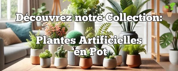 Quelle plante pour salle de bain ? Le guide complet pour choisir la plante idéale collection plantes artificielles en pot